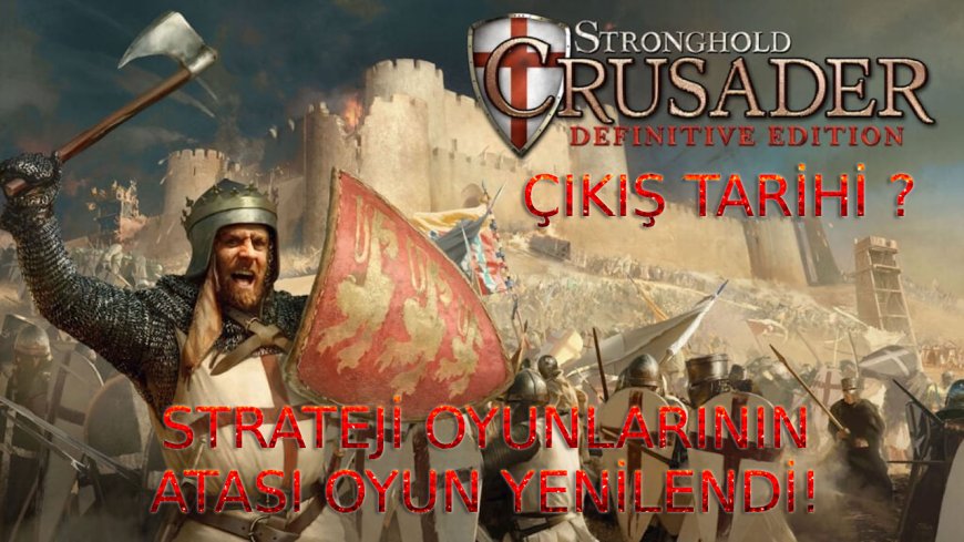 Stronghold Crusader: Definitive Edition Resmen Duyuruldu! İşte Çıkış Tarihi ve Detaylar