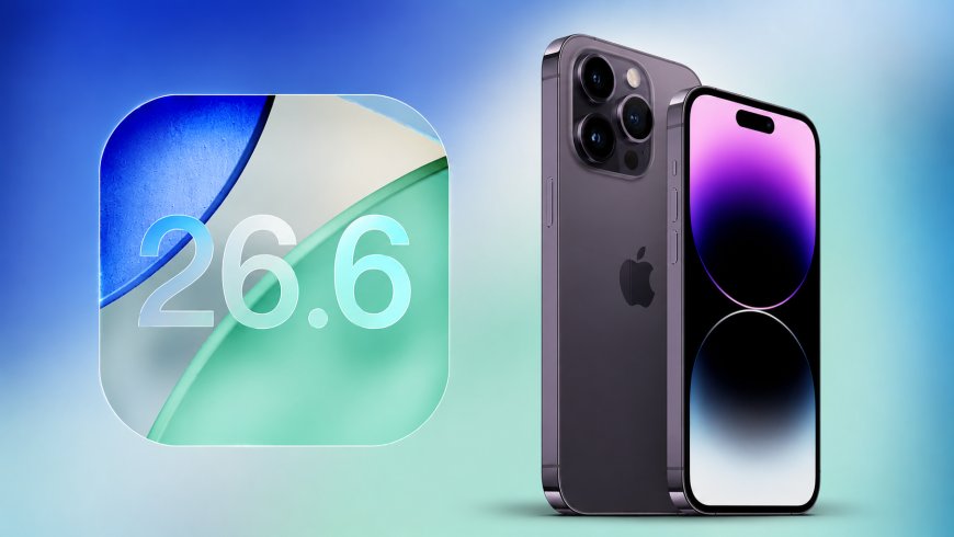 Apple iOS 26.6 Yayınlandı! İşte iPhone'lara Gelen Yenilikler ve Performans İyileştirmeleri